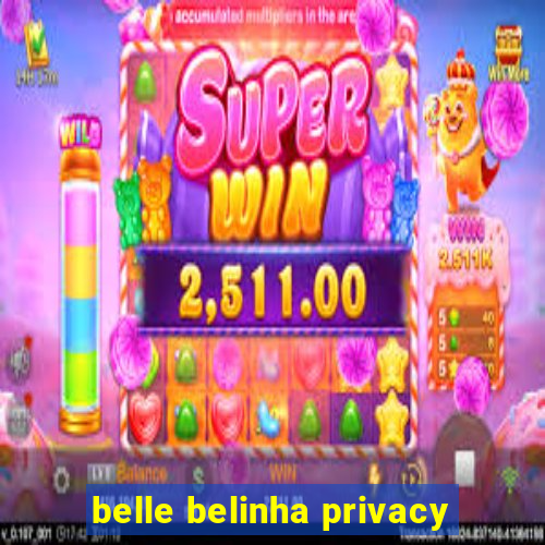 belle belinha privacy